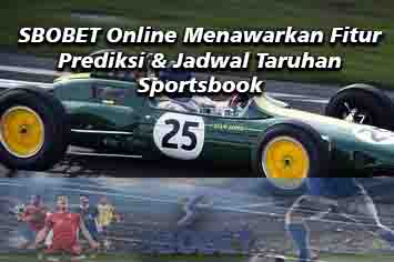 SBOBET Online menyajikan Fitur Prediksi dan Jadwal Taruhan Sportsbook
